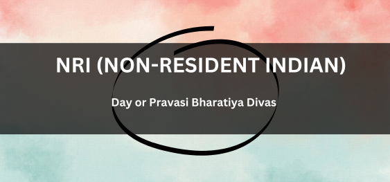 NRI (Non-Resident Indian) Day or Pravasi Bharatiya Divas [एनआरआई (अनिवासी भारतीय) दिवस या प्रवासी भारतीय दिवस]